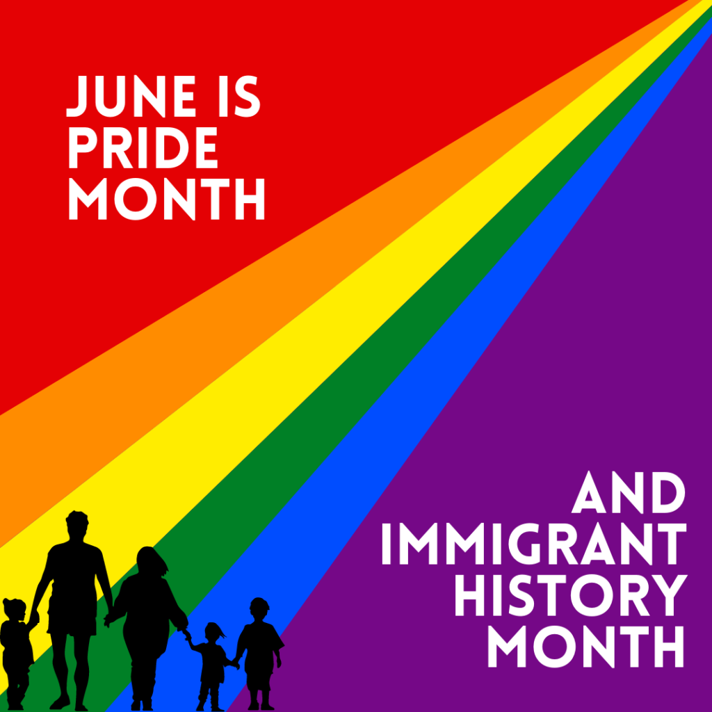 Rainbow background with the outline of a family walking and holding hands. Text reads: June is Pride Month and Immigrant History Month